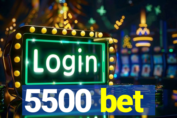 5500 bet